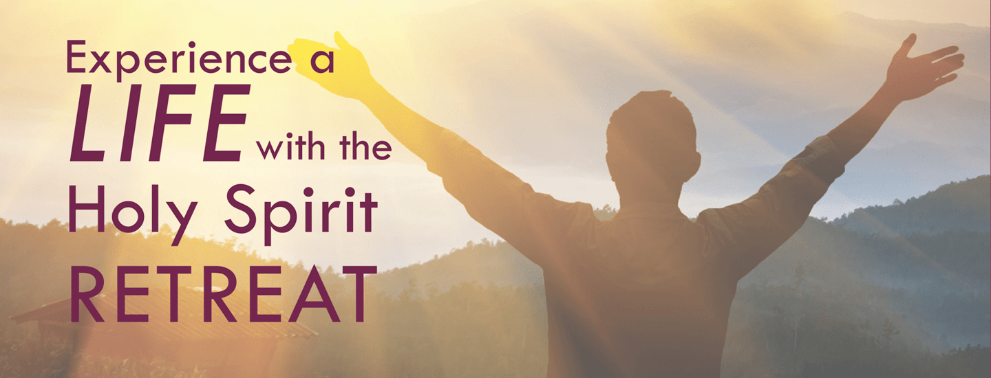 Experience a Life with the Holy Spirit Retreat